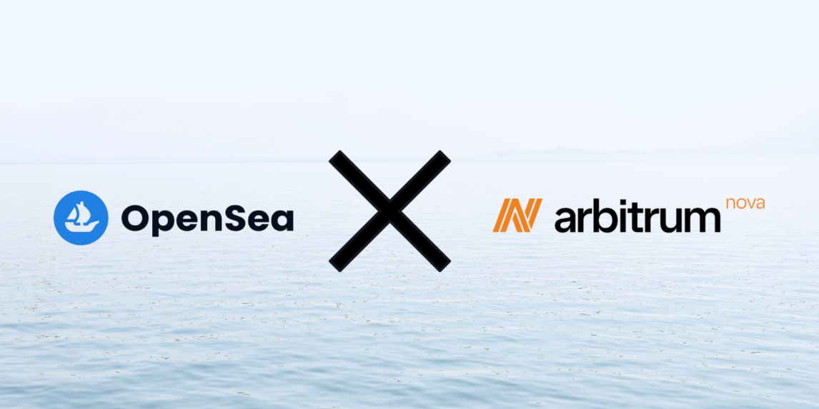 OpenSea Integrates with Arbitrum Nova to Provide Low-Cost Data Availability for NFTs￼￼ 14