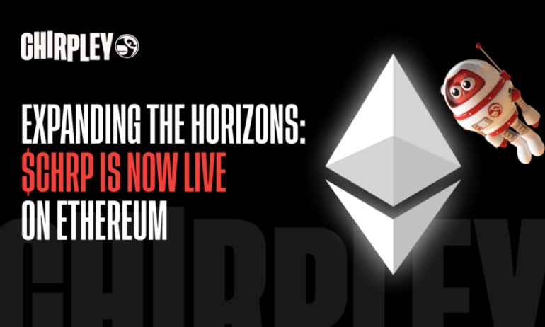 Chirpley Takes Flight to Ethereum Chain: Expanding CHRP Horizons in the Crypto Cosmos